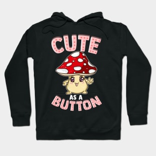 Adorable Cute As a Button Smiling Happy Shroom Pun Hoodie